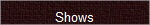Shows